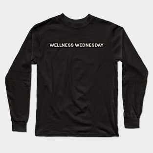 Wellness Wednesday On This Day Perfect Day Long Sleeve T-Shirt